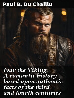 cover image of Ivar the Viking. a romantic history based upon authentic facts of the third and fourth centuries
